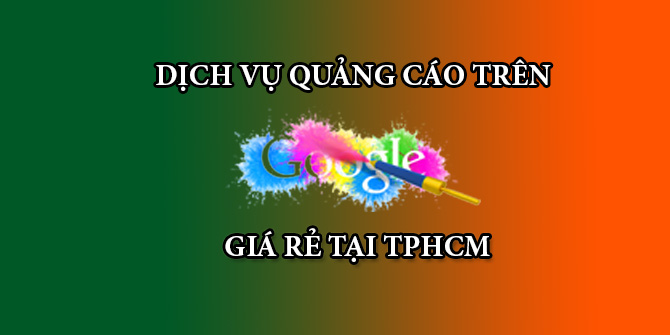 Dịch vụ quảng cáo google tại TpHCM - Sài Gòn giá Rẻ, chất lượng