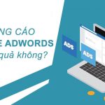Đánh giá chạy quảng cáo google adwords có hiệu quả không?