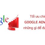Tối ưu chiến dịch Google Adwords cần những gì để đạt hiệu quả?